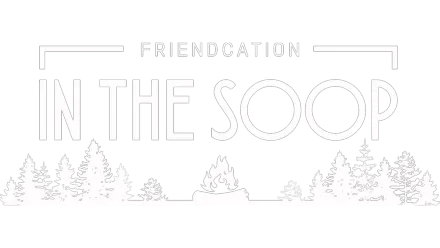 IN THE SOOP: Friendcation