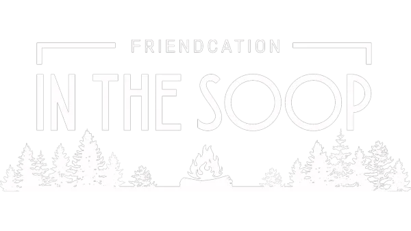 IN THE SOOP : Friendcation