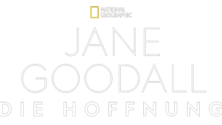 Jane Goodall: Die Hoffnung