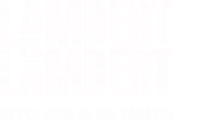 Lambert vs Lambert: Só por Cima de Seu Cadáver