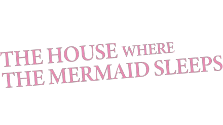 The House Where the Mermaid Sleeps