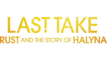 Last Take: Rust and the Story of Halyna