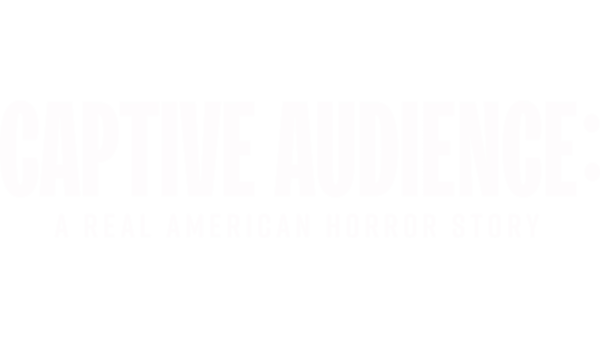 Watch Captive Audience A Real American Horror Story Full episodes