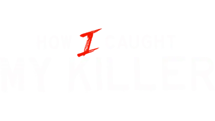 How I Caught My Killer