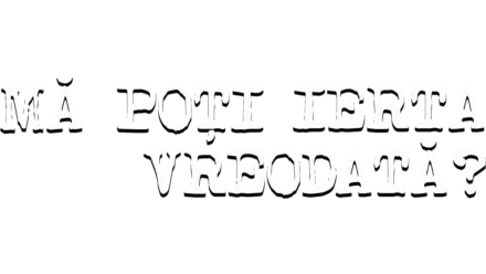 Mă poți ierta vreodată?