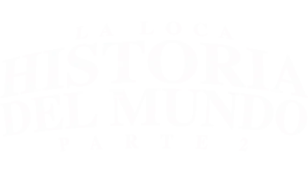 La loca historia del mundo - Parte 2