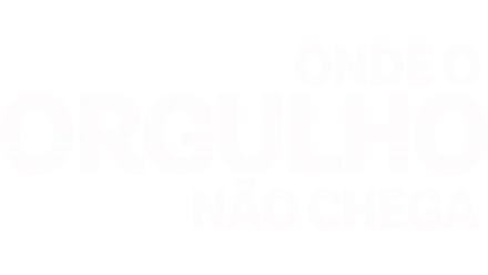 Onde o Orgulho Não Chega