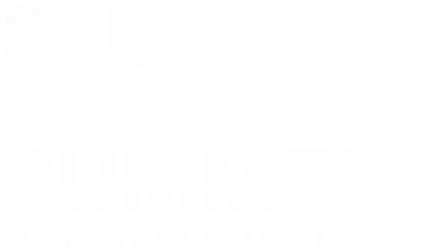 TOMORROW X TOGETHER: Our Lost Summer