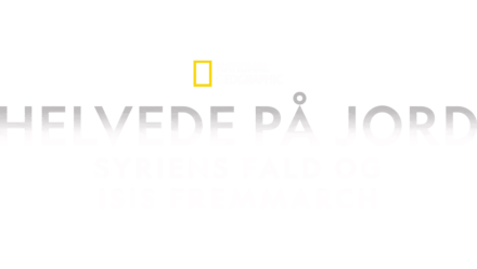 Helvede på Jord - Syriens fald og Isis fremmarch