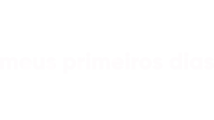 Meus Primeiros Dias