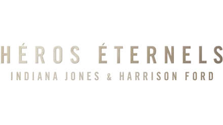 Héros éternels : Indiana Jones & Harrison Ford