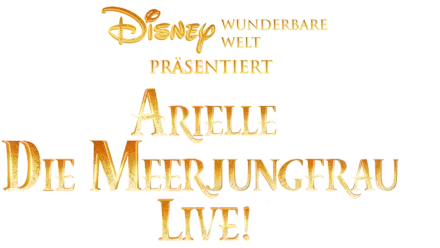 Disneys Wunderbare Welt Präsentiert Arielle, die Meerjungfrau Live!