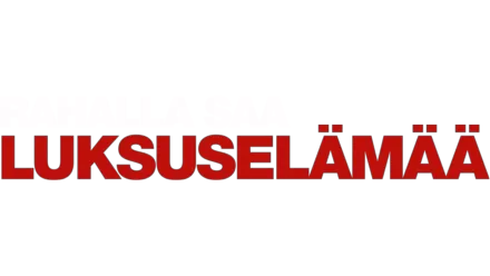 Rahalla saa: Luksuselämää