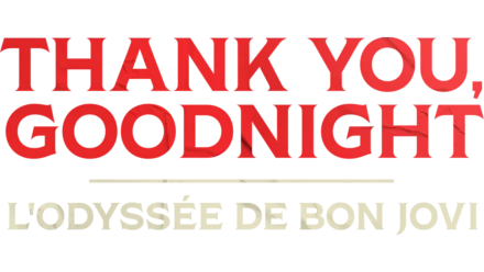 Thank You, Goodnight : L'odyssée de Bon Jovi