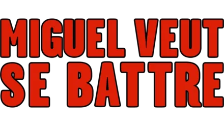 Miguel veut se battre