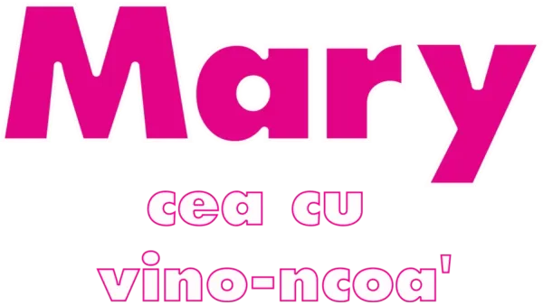 Mary cea cu vino-ncoa'