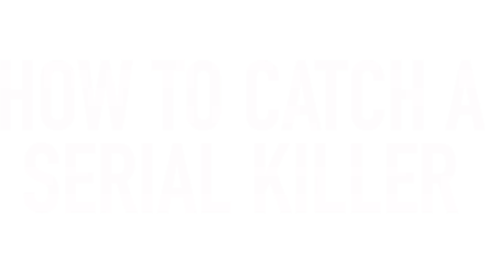 How To Catch A Serial Killer