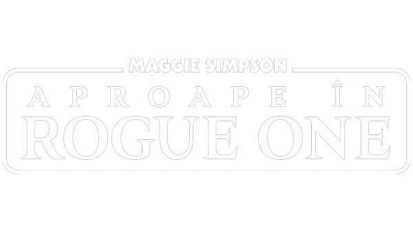 Maggie Simpson aproape în “Rogue One”