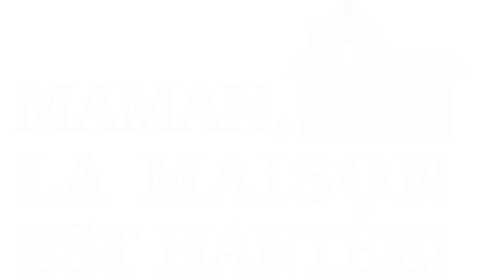 Maman, la maison est hantée !