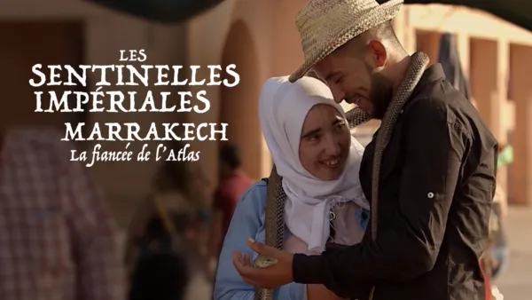 thumbnail - Les sentinelles impériales : Marrakech, la fiancée de l'Atlas