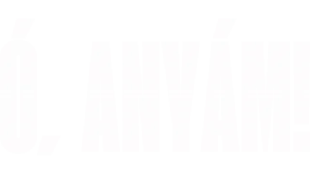 Ó, anyám!