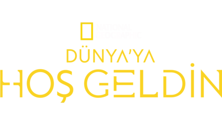 Dünya’ya Hoş Geldin