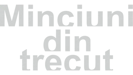 Minciuni din trecut