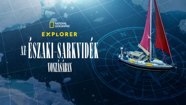 thumbnail - Explorer: Az Északi-sarkvidék vonzásában