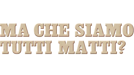 Ma che siamo tutti matti?