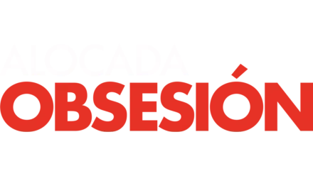 Alocada Obsesión