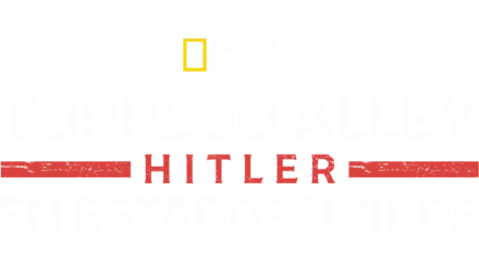 Torpedo Alley: Hitler en Estados Unidos