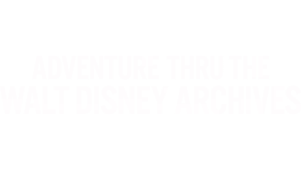 Adventure Thru the Walt Disney Archives