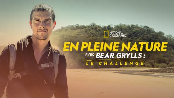 thumbnail - En pleine nature avec Bear Grylls : le challenge