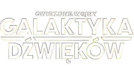 Gwiezdne wojny: Galaktyka dźwięków