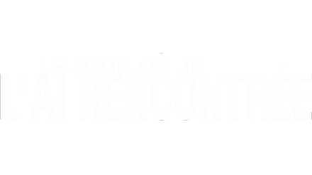 Le Jour où je l'ai rencontrée