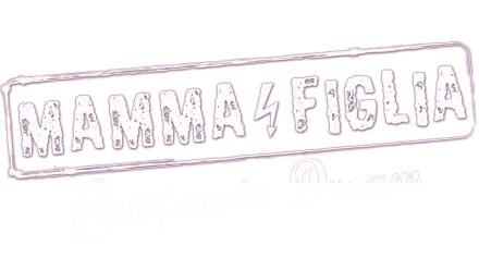 Mamma e Figlia: California Dream