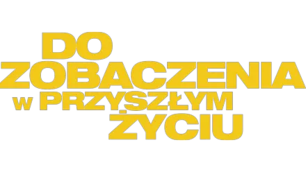 Do zobaczenia w przyszłym życiu