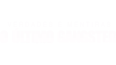 Verdades e Mentiras: O Último Gangster