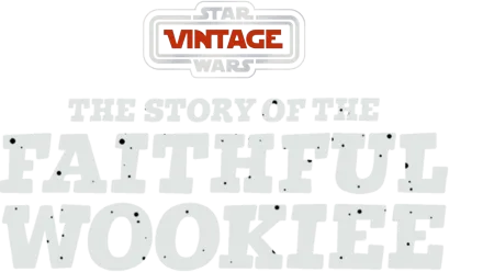 Star Wars Vintage: Story of the Faithful Wookiee