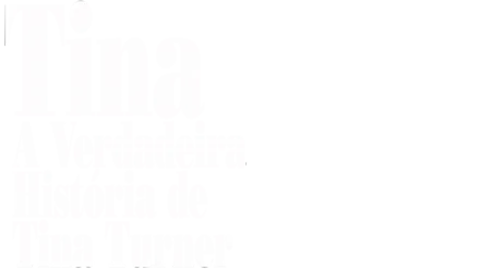 Tina - A Verdadeira História de Tina Turner