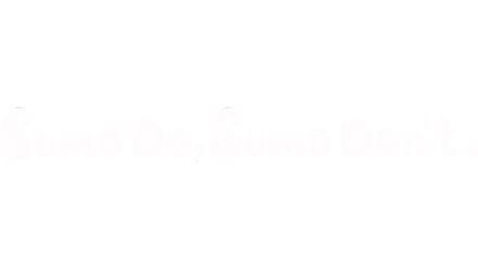 Sumo Do, Sumo Don't