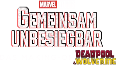 GEMEINSAM UNBESIEGBAR: Das Making-of von DEADPOOL & WOLVERINE