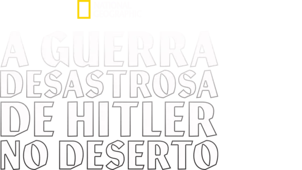 A Guerra Desastrosa de Hitler no Deserto