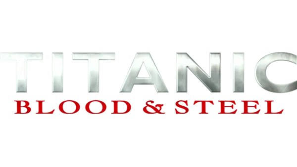 Titanic – Blood and Steel