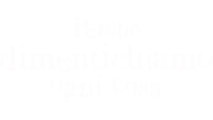 Perchè dimentichiamo ogni cosa