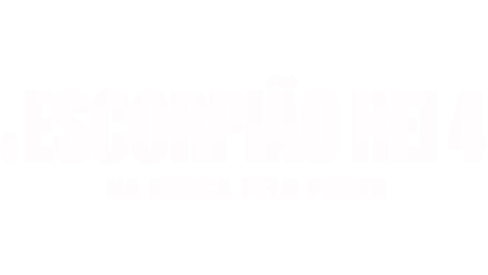 O Escorpião Rei 4: Na Busca Pelo Poder