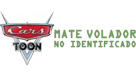 Cars Toon: MVNI - Mate Volador No Identificado