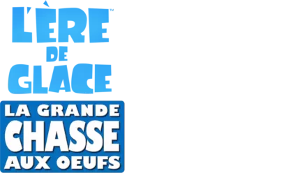 L’Ère de Glace: la grande chasse aux œufs