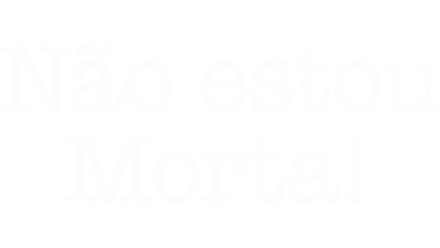 Não estou Morta!