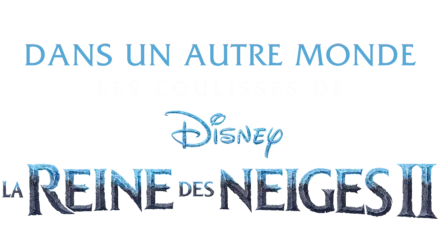 Dans un autre monde :  Les Coulisses de la Reine des Neiges 2